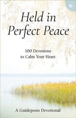 Held in Perfect Peace: 100 Devotions to Calm Your Heart цена и информация | Духовная литература | pigu.lt