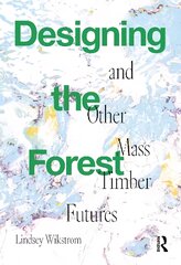 Designing the Forest and other Mass Timber Futures kaina ir informacija | Knygos apie architektūrą | pigu.lt