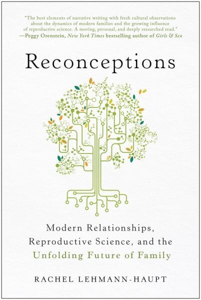 Reconceptions: Modern Relationships, Reproductive Science, and the Unfolding Future of Family цена и информация | Socialinių mokslų knygos | pigu.lt