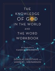 Knowledge of God in the World and the Word Workbook: An Introduction to Classical Apologetics kaina ir informacija | Dvasinės knygos | pigu.lt