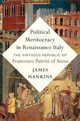 Political Meritocracy in Renaissance Italy: The Virtuous Republic of Francesco Patrizi of Siena цена и информация | Биографии, автобиогафии, мемуары | pigu.lt