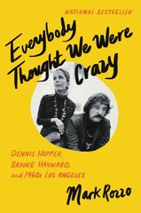 Everybody Thought We Were Crazy: Dennis Hopper, Brooke Hayward, and 1960s Los Angeles kaina ir informacija | Biografijos, autobiografijos, memuarai | pigu.lt