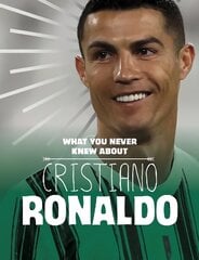 What You Never Knew About Cristiano Ronaldo цена и информация | Книги для подростков  | pigu.lt