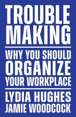 Troublemaking: Why You Should Organise Your Workplace kaina ir informacija | Socialinių mokslų knygos | pigu.lt