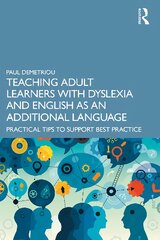 Teaching Adult Learners with Dyslexia and English as an Additional Language: Practical Tips to Support Best Practice kaina ir informacija | Socialinių mokslų knygos | pigu.lt