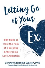 Letting Go of Your Ex: CBT Skills to Heal the Pain of a Breakup and Overcome Love Addiction kaina ir informacija | Saviugdos knygos | pigu.lt