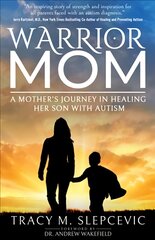 Warrior Mom: A Mother's Journey in Healing Her Son with Autism kaina ir informacija | Saviugdos knygos | pigu.lt