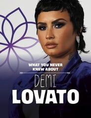 What You Never Knew About Demi Lovato цена и информация | Книги для подростков и молодежи | pigu.lt