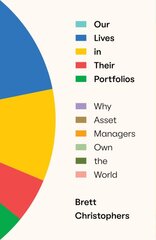 Our Lives in Their Portfolios: Why Asset Managers Own the World kaina ir informacija | Ekonomikos knygos | pigu.lt