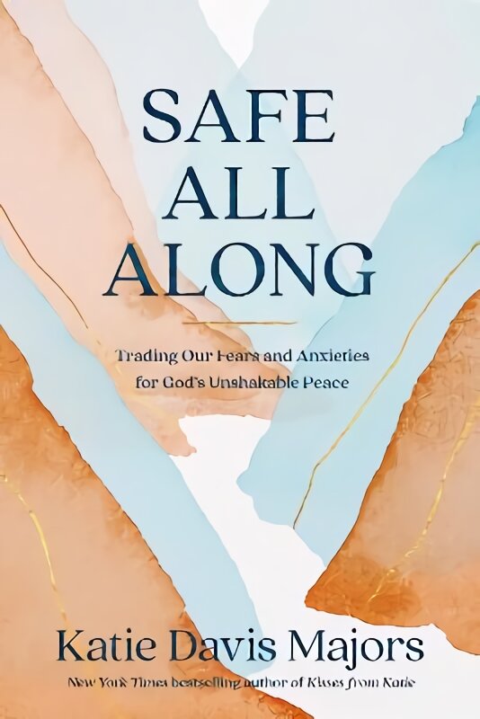 Safe All Along: Trading Our Fears and Anxieties for God's Unshakable Peace kaina ir informacija | Dvasinės knygos | pigu.lt