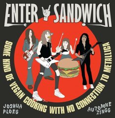 Enter Sandwich: Some Kind of Vegan Cooking with No Connection to Metallica цена и информация | Книги рецептов | pigu.lt
