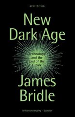 New Dark Age: Technology and the End of the Future New edition цена и информация | Книги по экономике | pigu.lt