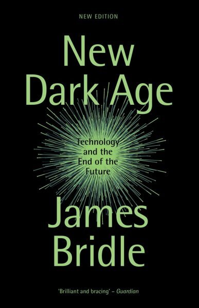 New Dark Age: Technology and the End of the Future New edition kaina ir informacija | Ekonomikos knygos | pigu.lt