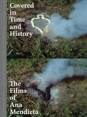 Covered in Time and History: The Films of Ana Mendieta kaina ir informacija | Knygos apie meną | pigu.lt