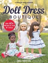 Doll Dress Boutique: Sew 40plus Projects for 18 Dolls - a Dress for Every Occasion kaina ir informacija | Knygos apie sveiką gyvenseną ir mitybą | pigu.lt