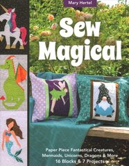 Sew Magical: Paper Piece Unicorns, Dragons, Mermaids & More; 16 Blocks & 7 Projects kaina ir informacija | Knygos apie sveiką gyvenseną ir mitybą | pigu.lt