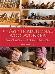 New Traditional Woodworker: From Tool Set to Skill Set to Mind Set цена и информация | Книги по социальным наукам | pigu.lt
