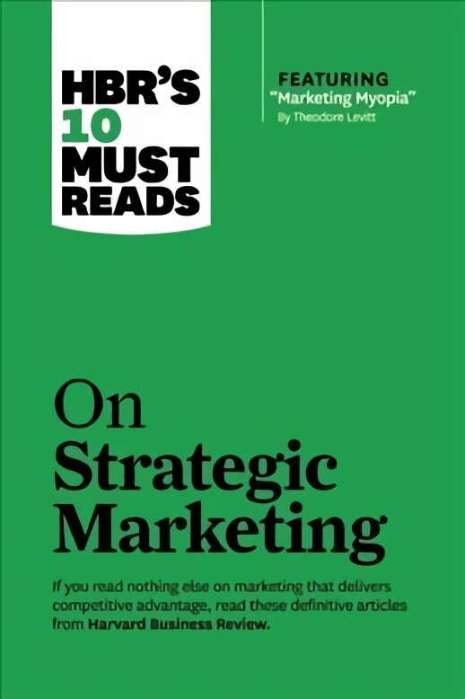 HBR's 10 Must Reads on Strategic Marketing (with featured article Marketing Myopia, by Theodore Levitt), HBR's 10 Must Reads on Strategic Marketing (with featured article Marketing Myopia, by Theodore Levitt) WITH Featured Article Marketing Myopia, by The kaina ir informacija | Ekonomikos knygos | pigu.lt