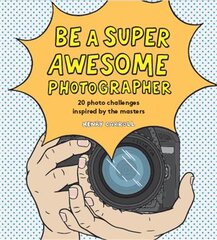 Be a Super Awesome Photographer цена и информация | Книги для подростков и молодежи | pigu.lt