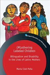 (M)othering Labeled Children: Bilingualism and Disability in the Lives of Latinx Mothers kaina ir informacija | Užsienio kalbos mokomoji medžiaga | pigu.lt