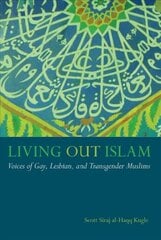 Living Out Islam: Voices of Gay, Lesbian, and Transgender Muslims цена и информация | Книги по социальным наукам | pigu.lt