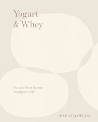 Yogurt & Whey: Recipes of an Iranian Immigrant Life kaina ir informacija | Receptų knygos | pigu.lt