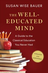 Well-Educated Mind: A Guide to the Classical Education You Never Had Updated and Expanded kaina ir informacija | Socialinių mokslų knygos | pigu.lt