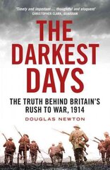 Darkest Days: The Truth Behind Britain's Rush to War, 1914 цена и информация | Исторические книги | pigu.lt