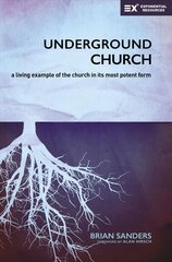 Underground Church: A Living Example of the Church in Its Most Potent Form kaina ir informacija | Dvasinės knygos | pigu.lt
