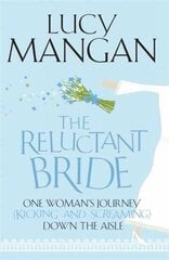 Reluctant Bride: One Woman's Journey (Kicking and Screaming) Down the Aisle цена и информация | Самоучители | pigu.lt