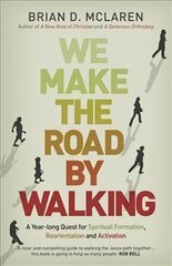 We Make the Road by Walking: A Year-Long Quest for Spiritual Formation, Reorientation and Activation цена и информация | Духовная литература | pigu.lt