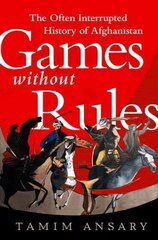 Games without Rules: The Often-Interrupted History of Afghanistan kaina ir informacija | Istorinės knygos | pigu.lt