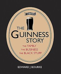 Guinness Story: The Family, The Business and The Black Stuff New edition цена и информация | Исторические книги | pigu.lt