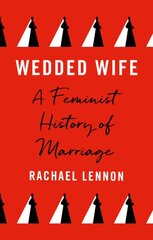 Wedded Wife: a feminist history of marriage kaina ir informacija | Istorinės knygos | pigu.lt
