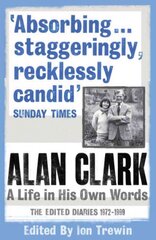 Alan Clark: A Life in his Own Words: The Edited Diaries 1972-1999 kaina ir informacija | Biografijos, autobiografijos, memuarai | pigu.lt