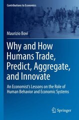 Why and How Humans Trade, Predict, Aggregate, and Innovate: An Economist's Lessons on the Role of Human Behavior and Economic Systems 1st ed. 2022 kaina ir informacija | Ekonomikos knygos | pigu.lt