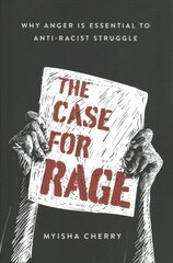 Case for Rage: Why Anger Is Essential to Anti-Racist Struggle kaina ir informacija | Istorinės knygos | pigu.lt