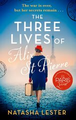 Three Lives of Alix St Pierre: a breathtaking historical romance set in war-torn Paris цена и информация | Фантастика, фэнтези | pigu.lt