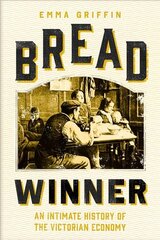 Bread Winner: An Intimate History of the Victorian Economy kaina ir informacija | Istorinės knygos | pigu.lt