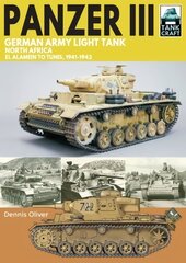 Panzer III German Army Light Tank: North Africa El Alamein to Tunis, 1941-1943 цена и информация | Исторические книги | pigu.lt