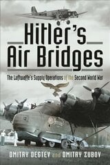 Hitler's Air Bridges: The Luftwaffe's Supply Operations of the Second World War kaina ir informacija | Istorinės knygos | pigu.lt