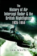 History of Air Intercept Radar & the British Nightfighter, 1935-1959 kaina ir informacija | Istorinės knygos | pigu.lt