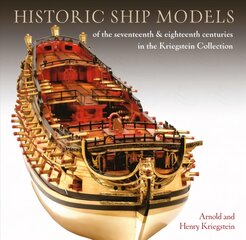 Historic Ship Models of the Seventeenth and Eighteenth Centuries: in the Kriegstein Collection kaina ir informacija | Knygos apie sveiką gyvenseną ir mitybą | pigu.lt