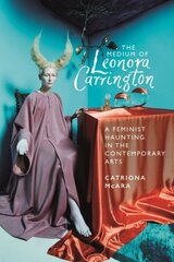 Medium of Leonora Carrington: A Feminist Haunting in the Contemporary Arts kaina ir informacija | Knygos apie meną | pigu.lt