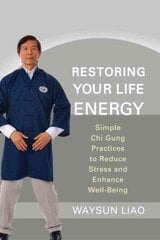 Restoring Your Life Energy: Simple Chi Gung Practices to Reduce Stress and Enhance Well-Being kaina ir informacija | Saviugdos knygos | pigu.lt