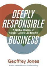 Deeply Responsible Business: A Global History of Values-Driven Leadership kaina ir informacija | Ekonomikos knygos | pigu.lt