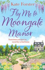 Fly Me to Moongate Manor: An absolutely heart-warming novel of friendship, romance and second chances, perfect for Spring 2023! цена и информация | Фантастика, фэнтези | pigu.lt