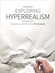 Exploring Hyperrealism: Drawing and Painting Techniques: Drawing and Painting Techniques цена и информация | Книги о питании и здоровом образе жизни | pigu.lt