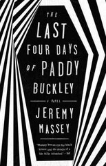 Last Four Days Of Paddy Buckley: A Novel UK ed. цена и информация | Фантастика, фэнтези | pigu.lt