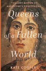 Queens of a Fallen World: The Lost Women of Augustine's Confessions цена и информация | Исторические книги | pigu.lt